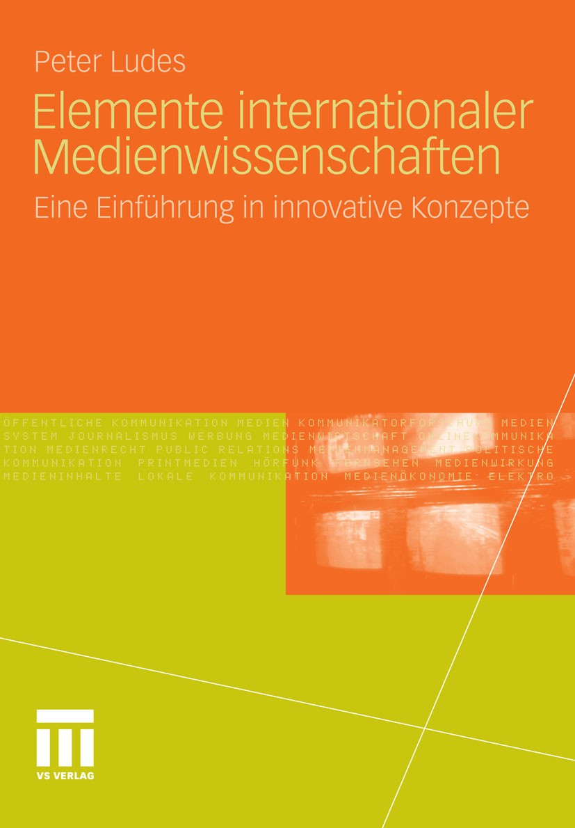 Titlebook: Elemente internationaler Medienwissenschaften; Eine Einführung in i Peter Ludes Book 2011 VS Verlag für Sozialwissenschaften | Springer Fac Titlebook: Elemente internationaler Medienwissenschaften; Eine Einführung in i Peter Ludes Book 2011 VS Verlag für Sozialwissenschaften | Springer Fac