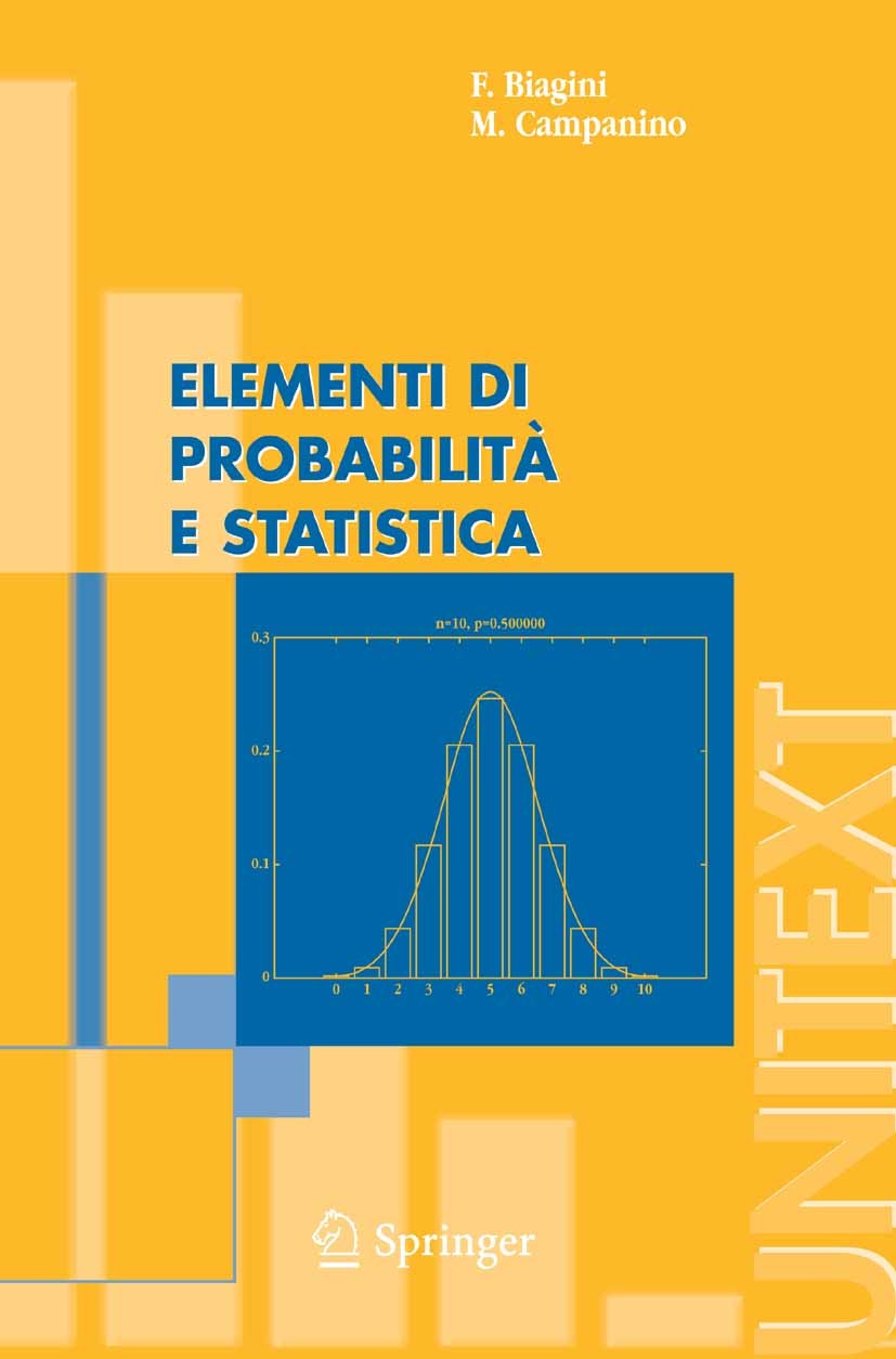 Titlebook: Elementi di Probabilità e Statistica; Francesca Biagini,Massimo Campanino Textbook 2006 Springer-Verlag Milan 2006 probabilità.statistica Titlebook: Elementi di Probabilità e Statistica; Francesca Biagini,Massimo Campanino Textbook 2006 Springer-Verlag Milan 2006 probabilità.statistica