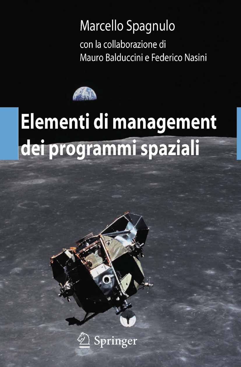 Titlebook: Elementi di management dei programmi spaziali; Marcello Spagnulo Book 2012 Springer-Verlag Italia Srl. 2012 Didattico.Elaborato.Originale. Titlebook: Elementi di management dei programmi spaziali; Marcello Spagnulo Book 2012 Springer-Verlag Italia Srl. 2012 Didattico.Elaborato.Originale.