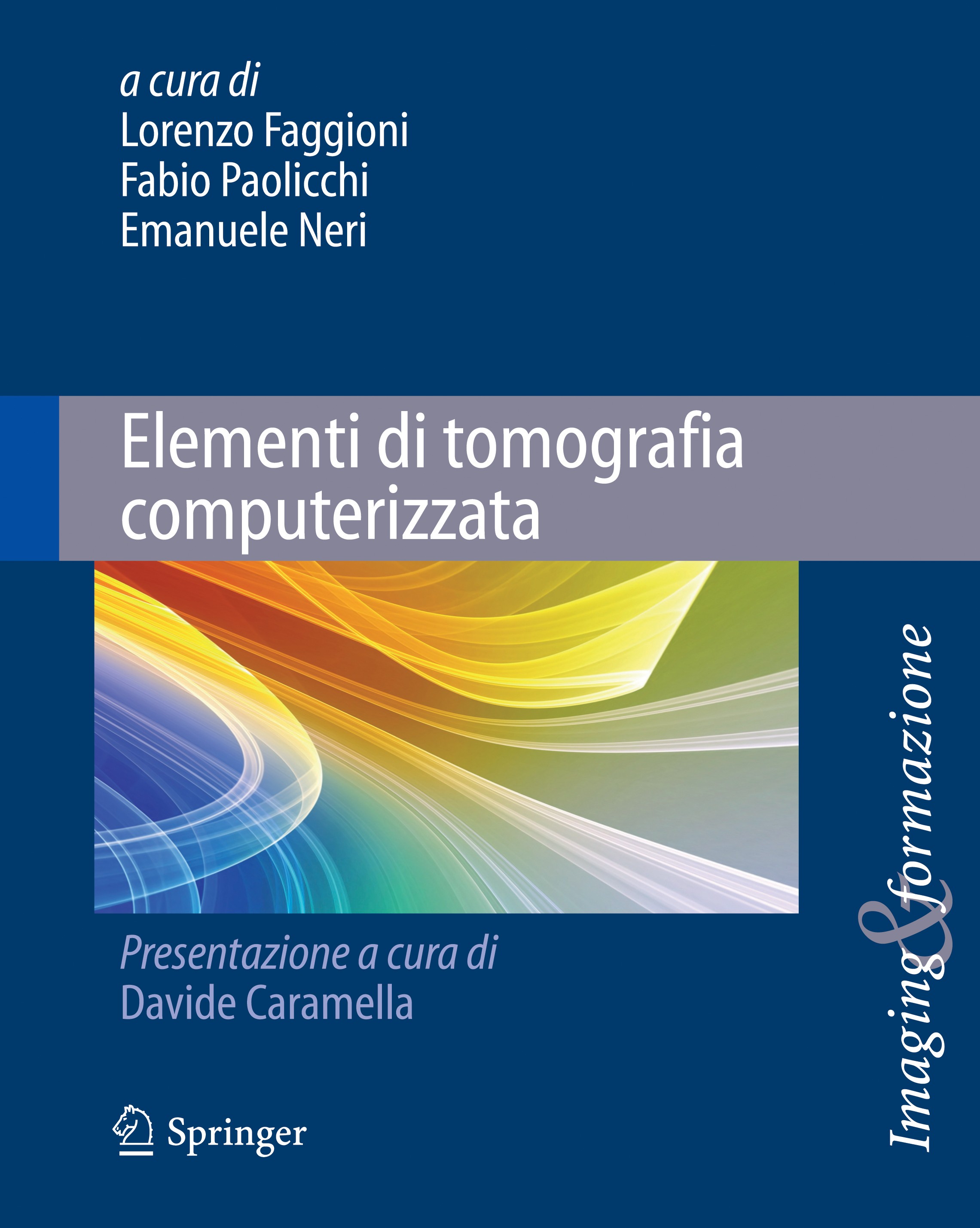 Titlebook: Elementi di tomografia computerizzata; Lorenzo Faggioni,Fabio Paolicchi,Emanuele Neri Book 2010 Springer-Verlag Milan 2010 elaborazione de Titlebook: Elementi di tomografia computerizzata; Lorenzo Faggioni,Fabio Paolicchi,Emanuele Neri Book 2010 Springer-Verlag Milan 2010 elaborazione de