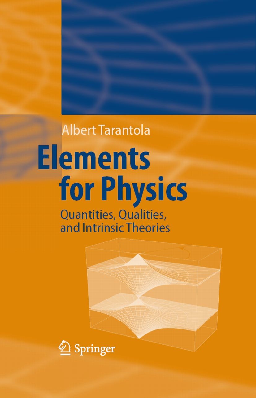 Titlebook: Elements for Physics; Quantities, Qualitie Albert Tarantola Textbook 2006 Springer-Verlag Berlin Heidelberg 2006 Invariance.Lie groups.Mani Titlebook: Elements for Physics; Quantities, Qualitie Albert Tarantola Textbook 2006 Springer-Verlag Berlin Heidelberg 2006 Invariance.Lie groups.Mani