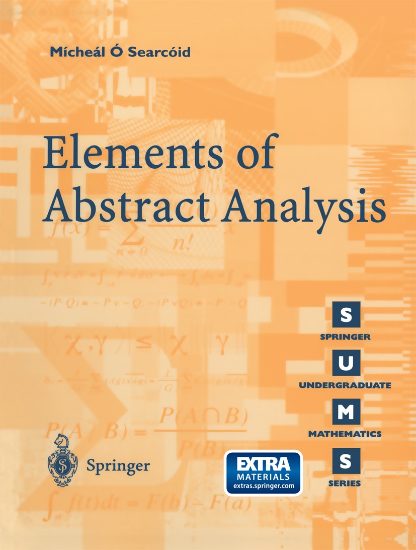 Titlebook: Elements of Abstract Analysis; Mícheál Ó Searcóid Textbook 2002 Springer-Verlag London 2002 calculus.compactness.convergence.functional an Titlebook: Elements of Abstract Analysis; Mícheál Ó Searcóid Textbook 2002 Springer-Verlag London 2002 calculus.compactness.convergence.functional an