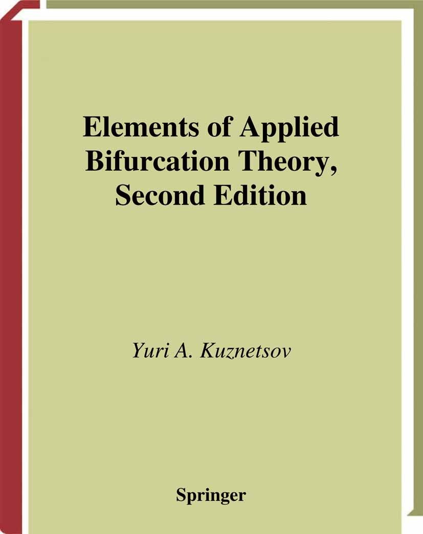 Titlebook: Elements of Applied Bifurcation Theory; Yuri A. Kuznetsov Book 19982nd edition Springer-Verlag New York 1998 bifurcation.dynamical systems Titlebook: Elements of Applied Bifurcation Theory; Yuri A. Kuznetsov Book 19982nd edition Springer-Verlag New York 1998 bifurcation.dynamical systems