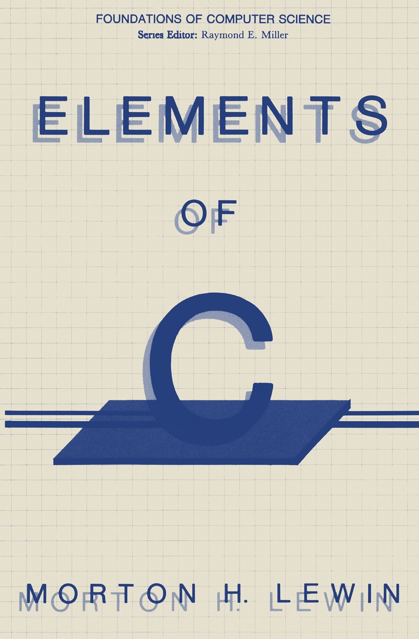 Titlebook: Elements of C; Morton H. Lewin Book 1986 Plenum Press, New York 1986 command line.language.programming.programming language Titlebook: Elements of C; Morton H. Lewin Book 1986 Plenum Press, New York 1986 command line.language.programming.programming language