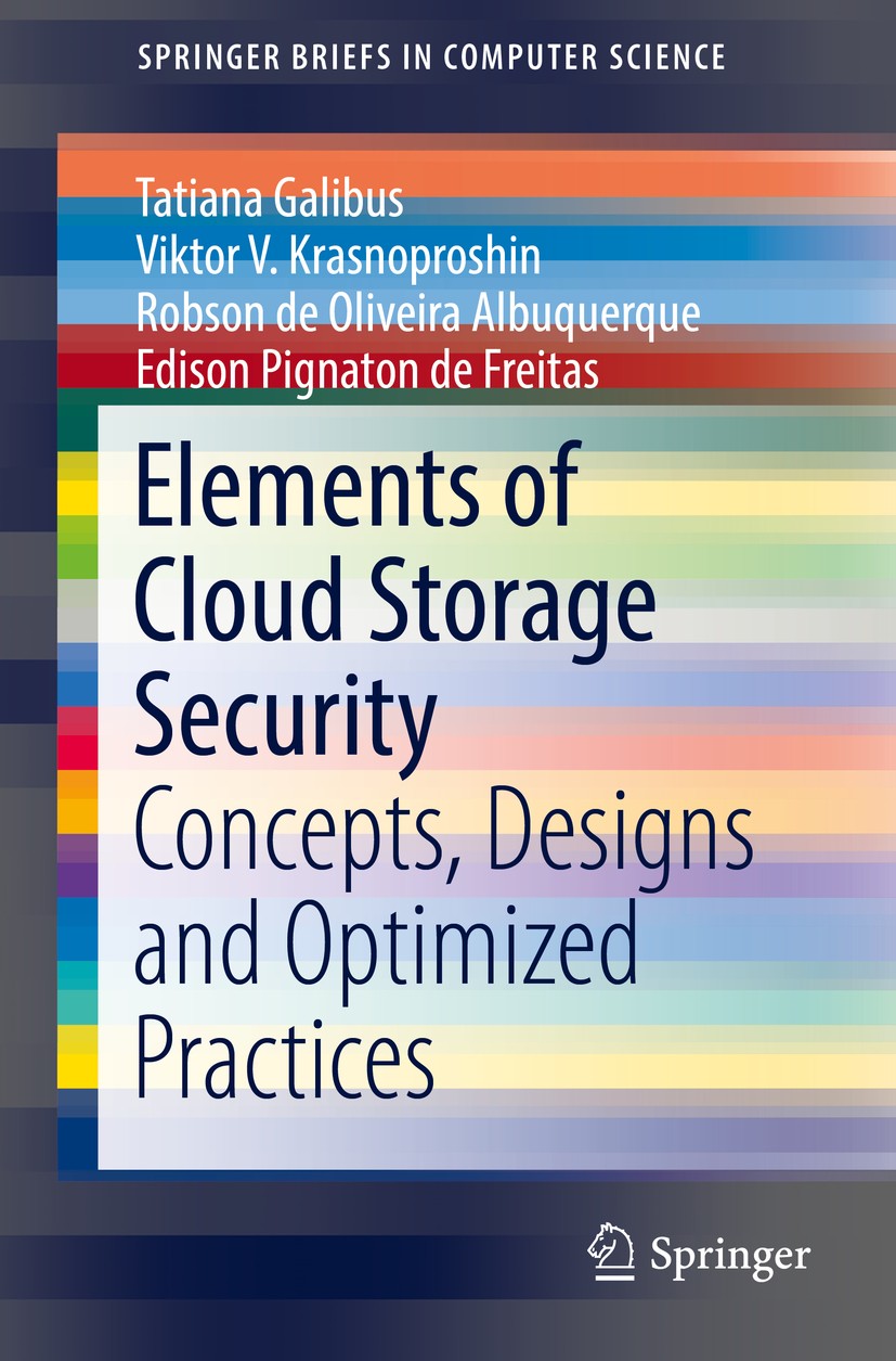 Titlebook: Elements of Cloud Storage Security; Concepts, Designs an Tatiana Galibus,Viktor V. Krasnoproshin,Edison Pig Book 2016 The Author(s) 2016 Cl Titlebook: Elements of Cloud Storage Security; Concepts, Designs an Tatiana Galibus,Viktor V. Krasnoproshin,Edison Pig Book 2016 The Author(s) 2016 Cl