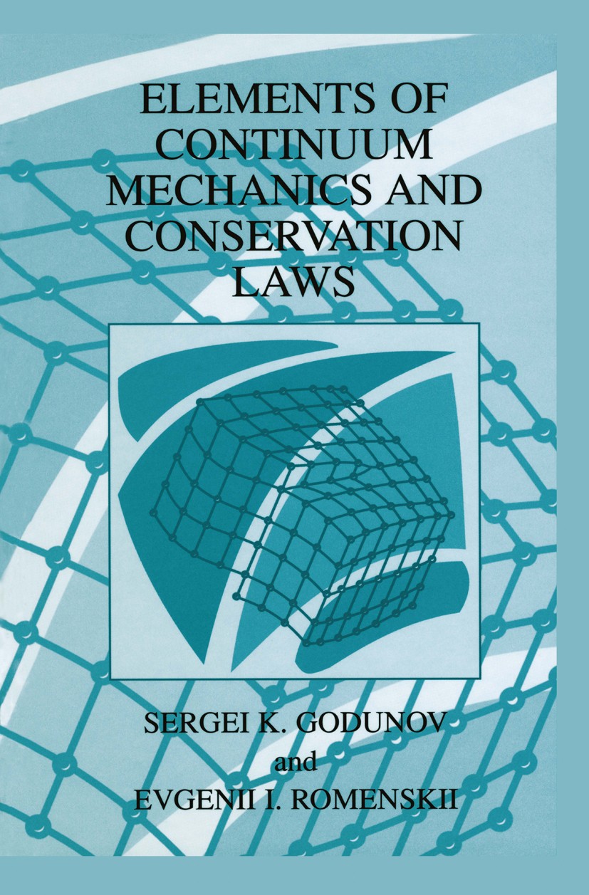 Titlebook: Elements of Continuum Mechanics and Conservation Laws; Sergei K. Godunov,Evgenii I. Romenskii Book 2003 Springer Science+Business Media Ne Titlebook: Elements of Continuum Mechanics and Conservation Laws; Sergei K. Godunov,Evgenii I. Romenskii Book 2003 Springer Science+Business Media Ne