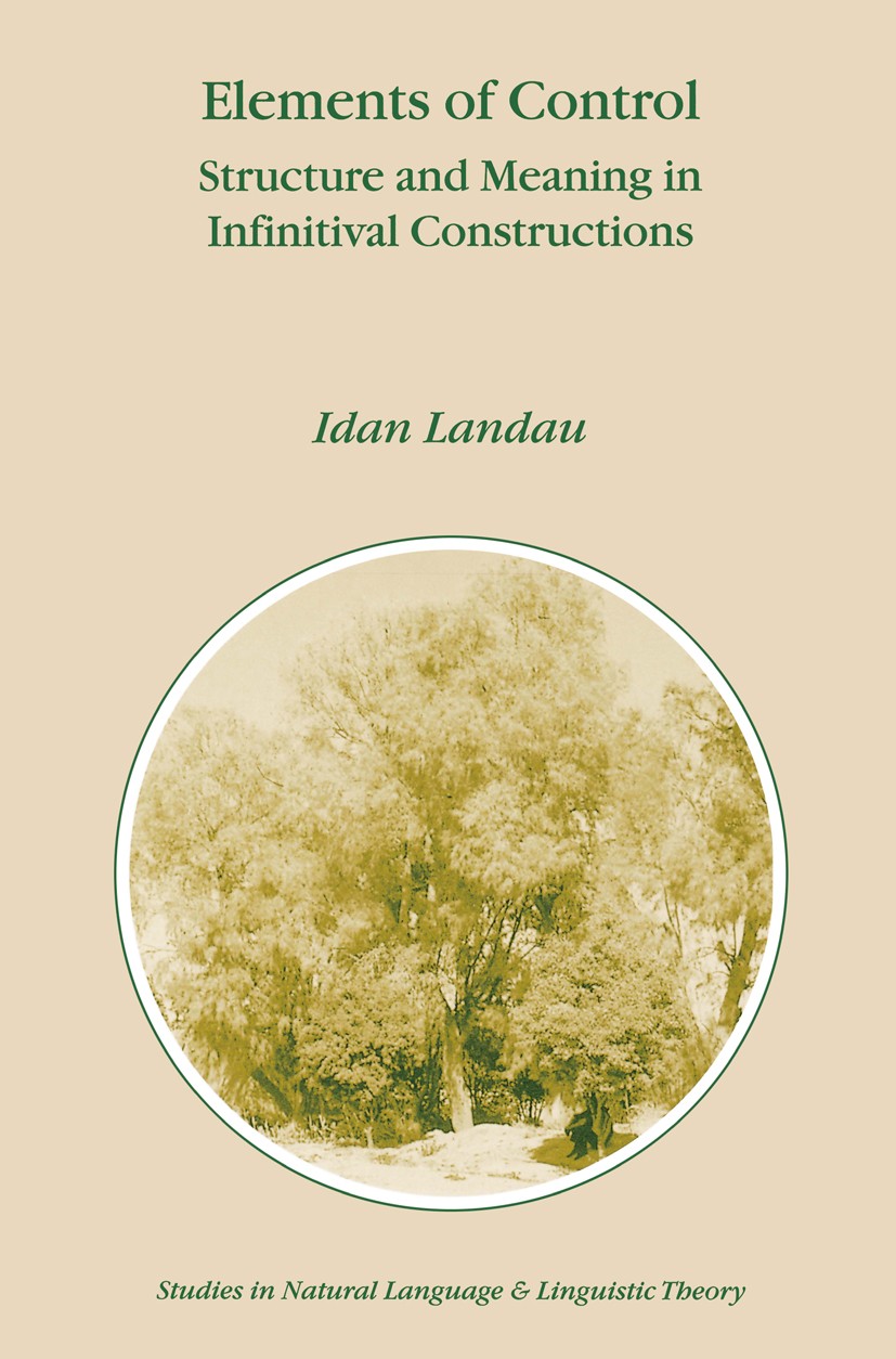 Titlebook: Elements of Control; Structure and Meanin Idan Landau Book 2000 Springer Science+Business Media Dordrecht 2000 Extraposition.Index.Modus.Sy Titlebook: Elements of Control; Structure and Meanin Idan Landau Book 2000 Springer Science+Business Media Dordrecht 2000 Extraposition.Index.Modus.Sy