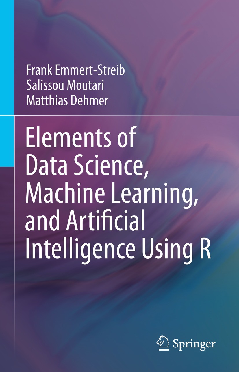 Titlebook: Elements of Data Science, Machine Learning, and Artificial Intelligence Using R; Frank Emmert-Streib,Salissou Moutari,Matthias Dehm Textbo Titlebook: Elements of Data Science, Machine Learning, and Artificial Intelligence Using R; Frank Emmert-Streib,Salissou Moutari,Matthias Dehm Textbo