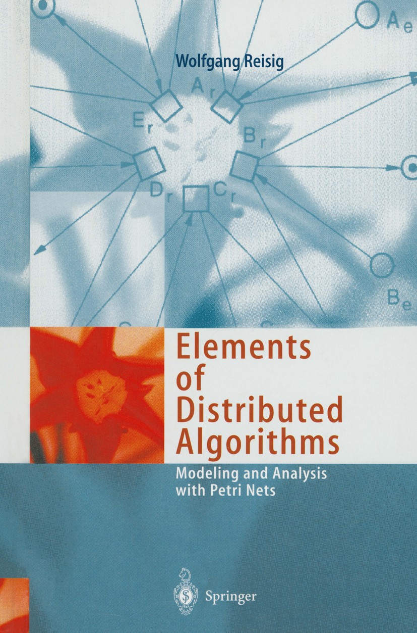 Titlebook: Elements of Distributed Algorithms; Modeling and Analysi Wolfgang Reisig Textbook 1998 Springer-Verlag Berlin Heidelberg 1998 Algorithms.An Titlebook: Elements of Distributed Algorithms; Modeling and Analysi Wolfgang Reisig Textbook 1998 Springer-Verlag Berlin Heidelberg 1998 Algorithms.An