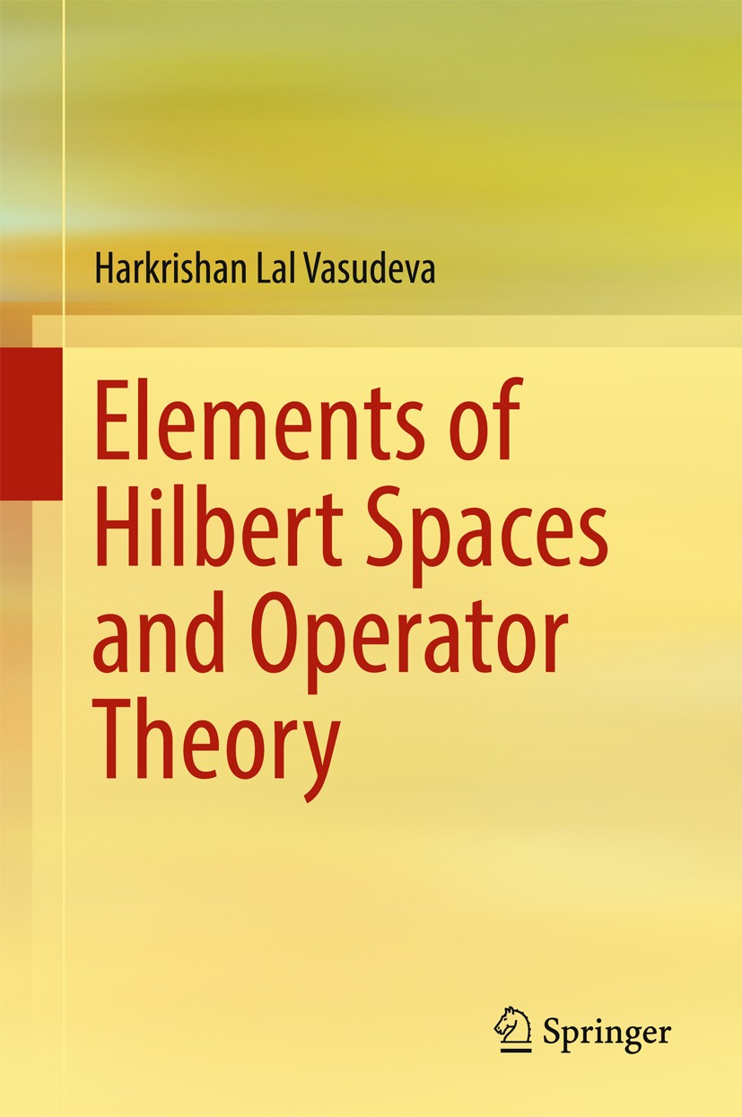 Titlebook: Elements of Hilbert Spaces and Operator Theory; Harkrishan Lal Vasudeva Book 2017 Springer Nature Singapore Pte Ltd. 2017 Linear operators Titlebook: Elements of Hilbert Spaces and Operator Theory; Harkrishan Lal Vasudeva Book 2017 Springer Nature Singapore Pte Ltd. 2017 Linear operators