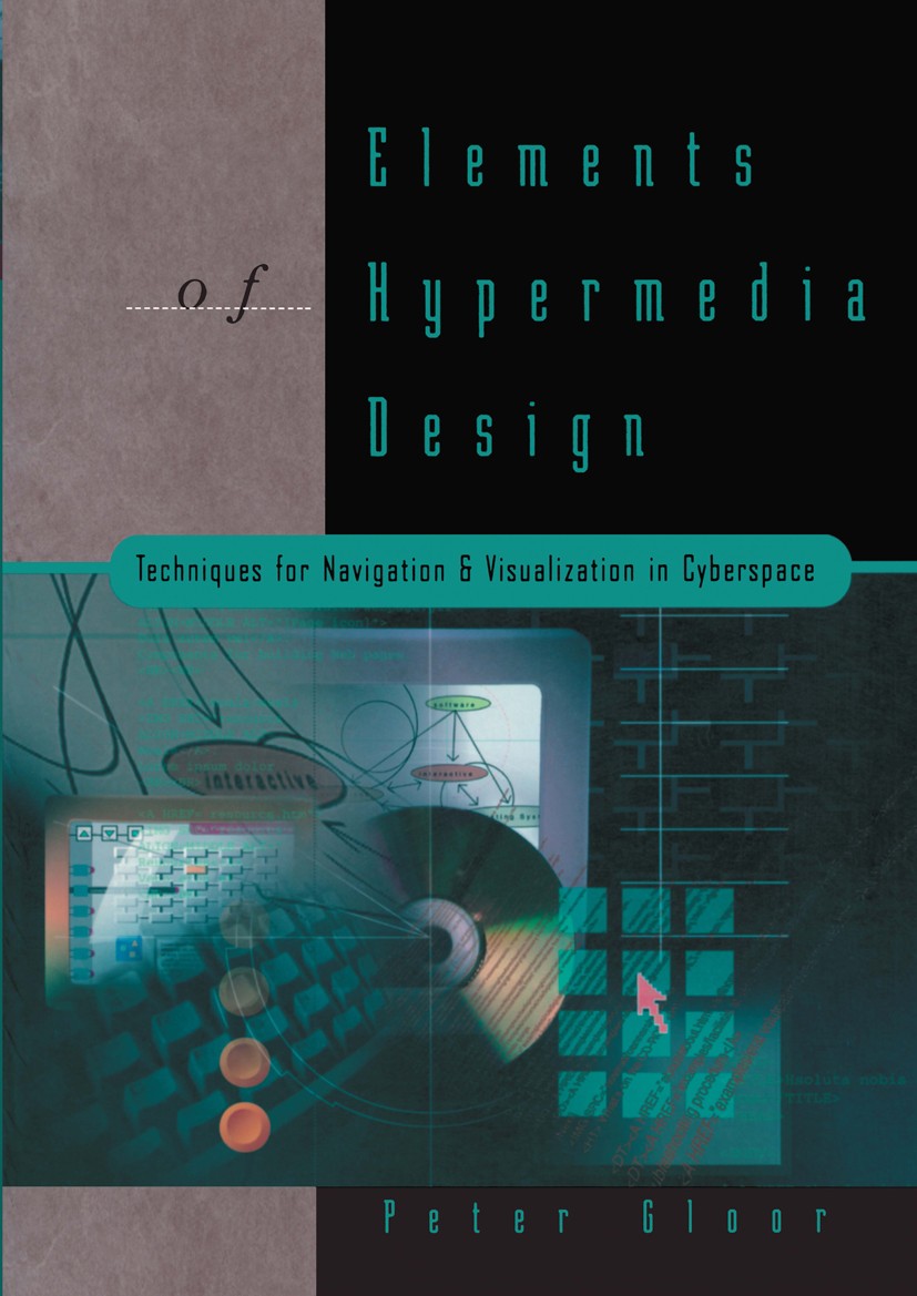 Titlebook: Elements of Hypermedia Design: Techniques for Navigation & Visualization in Cyberspace; Peter Gloor Book 1997 Springer Science+Business Me Titlebook: Elements of Hypermedia Design: Techniques for Navigation & Visualization in Cyberspace; Peter Gloor Book 1997 Springer Science+Business Me