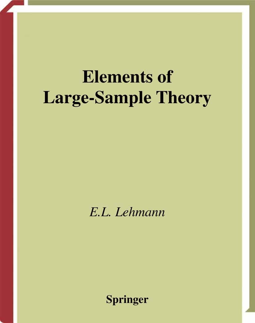 Titlebook: Elements of Large-Sample Theory; E. L. Lehmann Textbook 1999 Springer Science+Business Media New York 1999 Calc.DEX.Large Sample Methods.M Titlebook: Elements of Large-Sample Theory; E. L. Lehmann Textbook 1999 Springer Science+Business Media New York 1999 Calc.DEX.Large Sample Methods.M