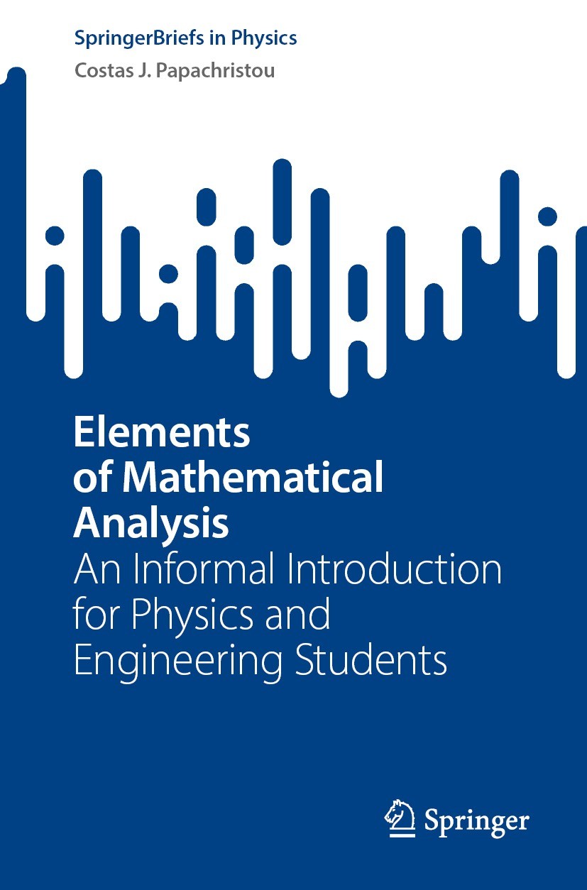 Titlebook: Elements of Mathematical Analysis; An Informal Introduc Costas J. Papachristou Book 2024 The Author(s), under exclusive license to Springer Titlebook: Elements of Mathematical Analysis; An Informal Introduc Costas J. Papachristou Book 2024 The Author(s), under exclusive license to Springer