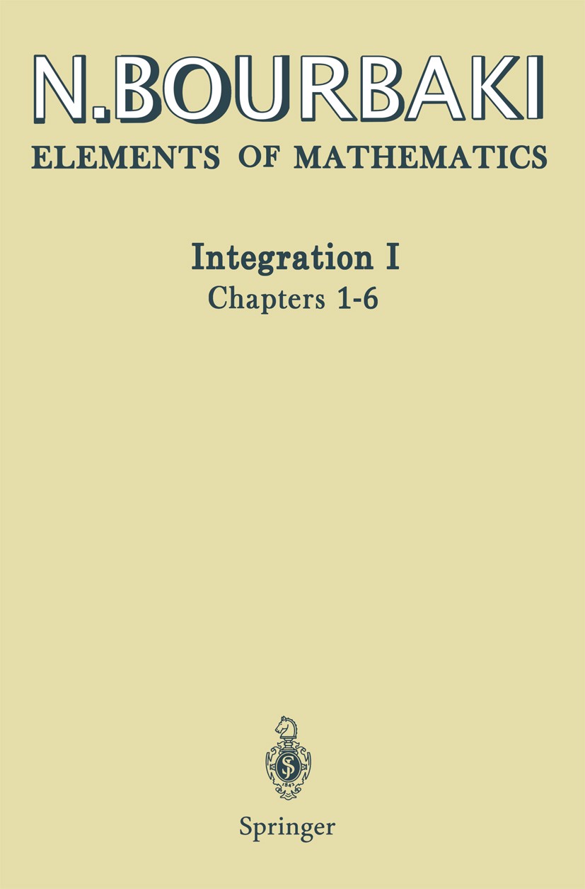 Titlebook: Integration I; Chapters 1-6 Nicolas Bourbaki Book 2004 Springer-Verlag Berlin Heidelberg 2004 MSC (2000): 28-01, 28Bxx, 46Exx.YellowSale200 Titlebook: Integration I; Chapters 1-6 Nicolas Bourbaki Book 2004 Springer-Verlag Berlin Heidelberg 2004 MSC (2000): 28-01, 28Bxx, 46Exx.YellowSale200