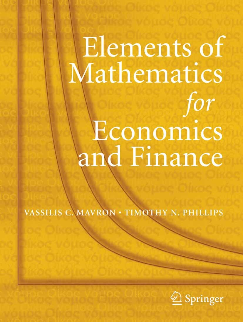 Titlebook: Elements of Mathematics for Economics and Finance; Vassilis C. Mavron,Timothy N. Phillips Textbook 20071st edition Springer-Verlag London Titlebook: Elements of Mathematics for Economics and Finance; Vassilis C. Mavron,Timothy N. Phillips Textbook 20071st edition Springer-Verlag London