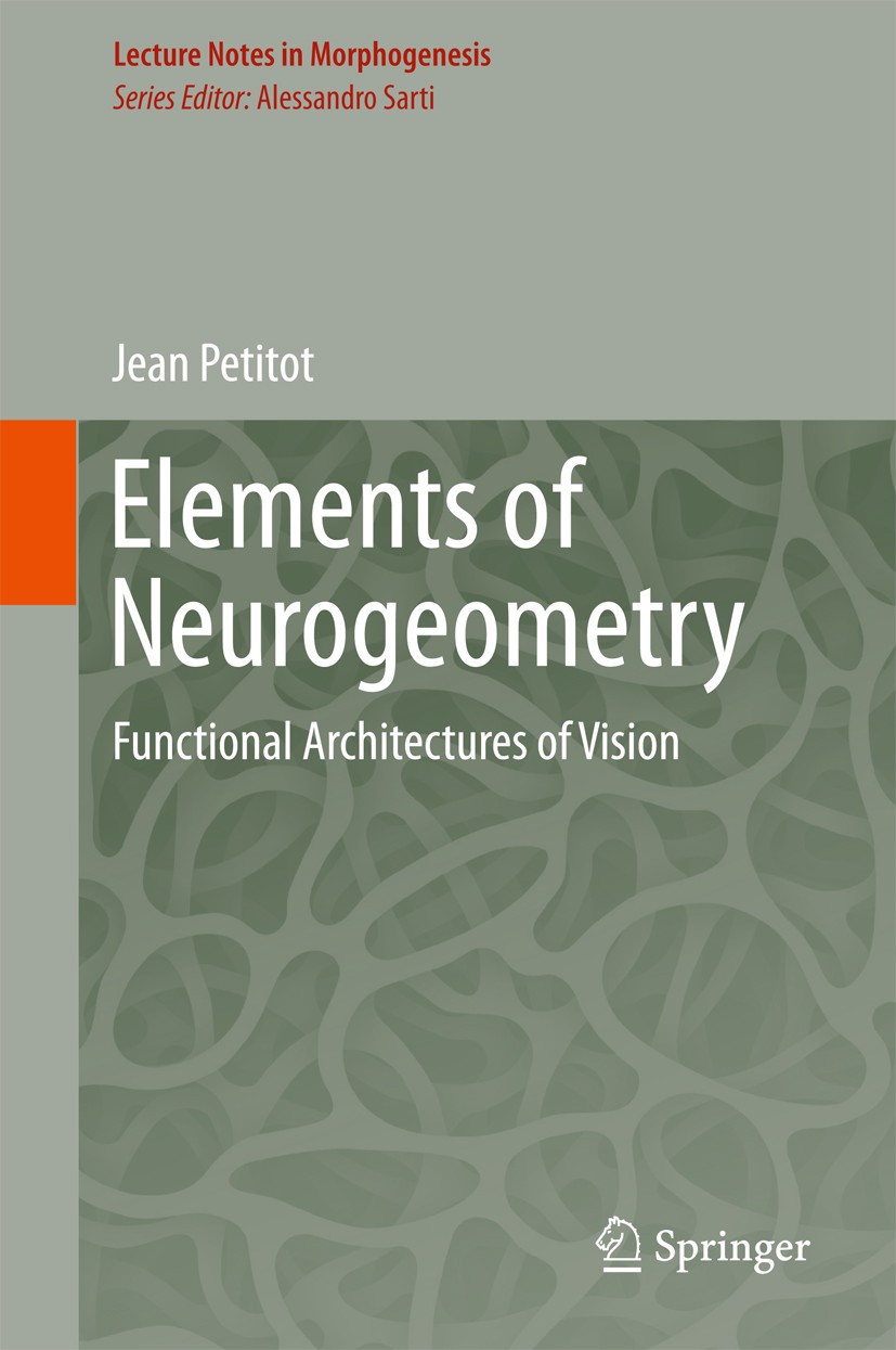 Titlebook: Elements of Neurogeometry; Functional Architect Jean Petitot Book 2017 Springer International Publishing AG 2017 Functional architecture.As Titlebook: Elements of Neurogeometry; Functional Architect Jean Petitot Book 2017 Springer International Publishing AG 2017 Functional architecture.As