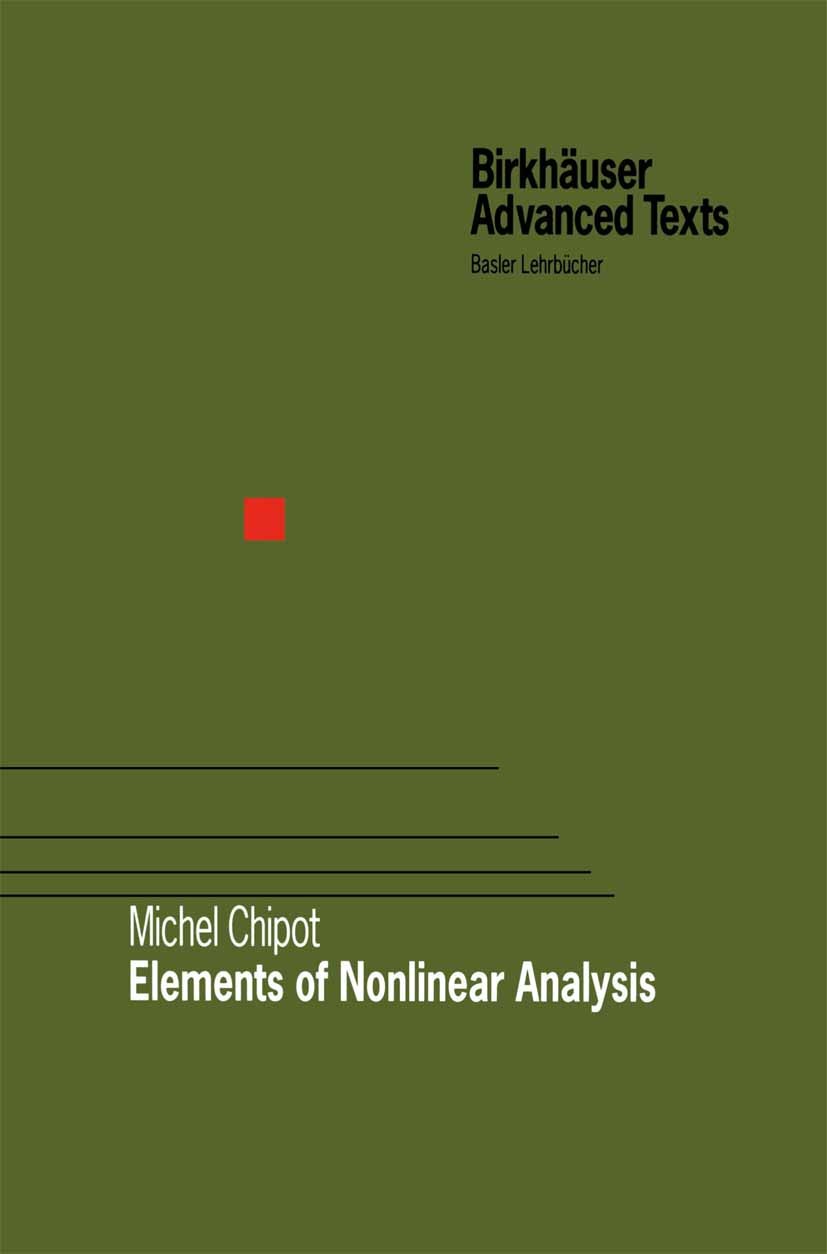 Titlebook: Elements of Nonlinear Analysis; Michel Chipot Textbook 2000 Springer Basel AG 2000 Calculus of Variations.Distribution.Euler–Lagrange equa Titlebook: Elements of Nonlinear Analysis; Michel Chipot Textbook 2000 Springer Basel AG 2000 Calculus of Variations.Distribution.Euler–Lagrange equa