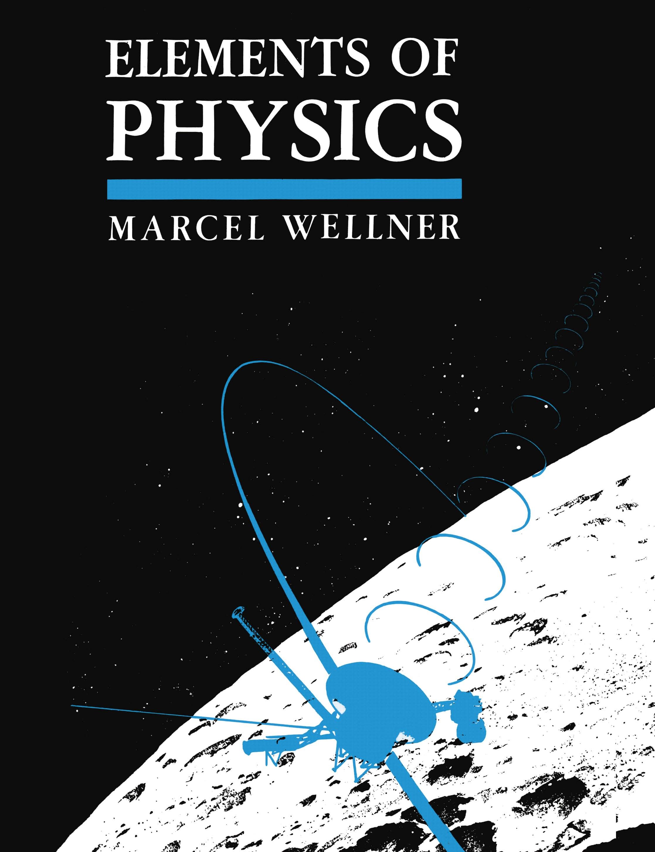 Titlebook: Elements of Physics; Marcel Wellner Book 1991 Springer Science+Business Media New York 1991 Atom.Experiment.Potential.electromagnetic wave Titlebook: Elements of Physics; Marcel Wellner Book 1991 Springer Science+Business Media New York 1991 Atom.Experiment.Potential.electromagnetic wave