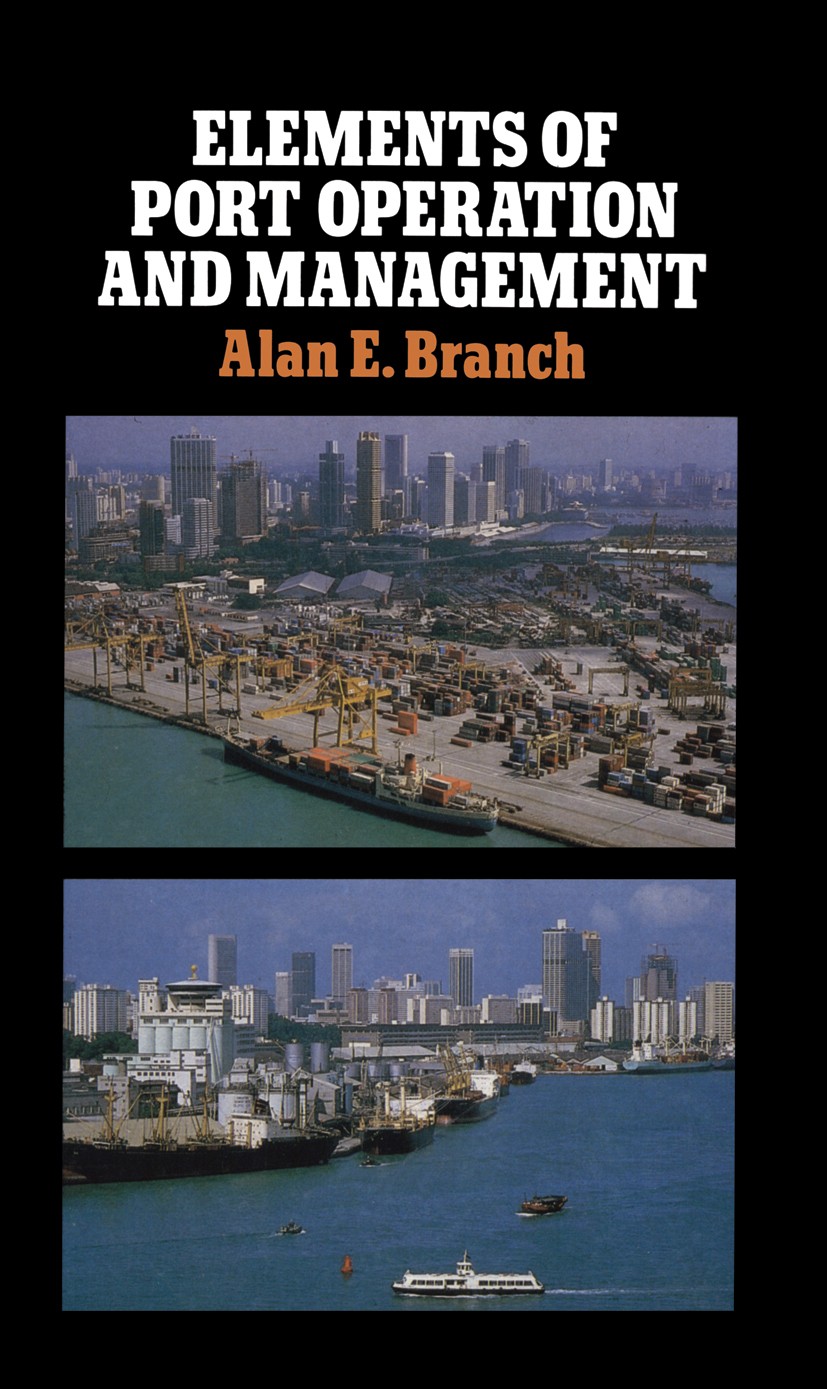 Titlebook: Elements of Port Operation and Management; Alan E. Branch Book 1986 Alan E. Branch 1986 communication.construction.control.design.manageme Titlebook: Elements of Port Operation and Management; Alan E. Branch Book 1986 Alan E. Branch 1986 communication.construction.control.design.manageme