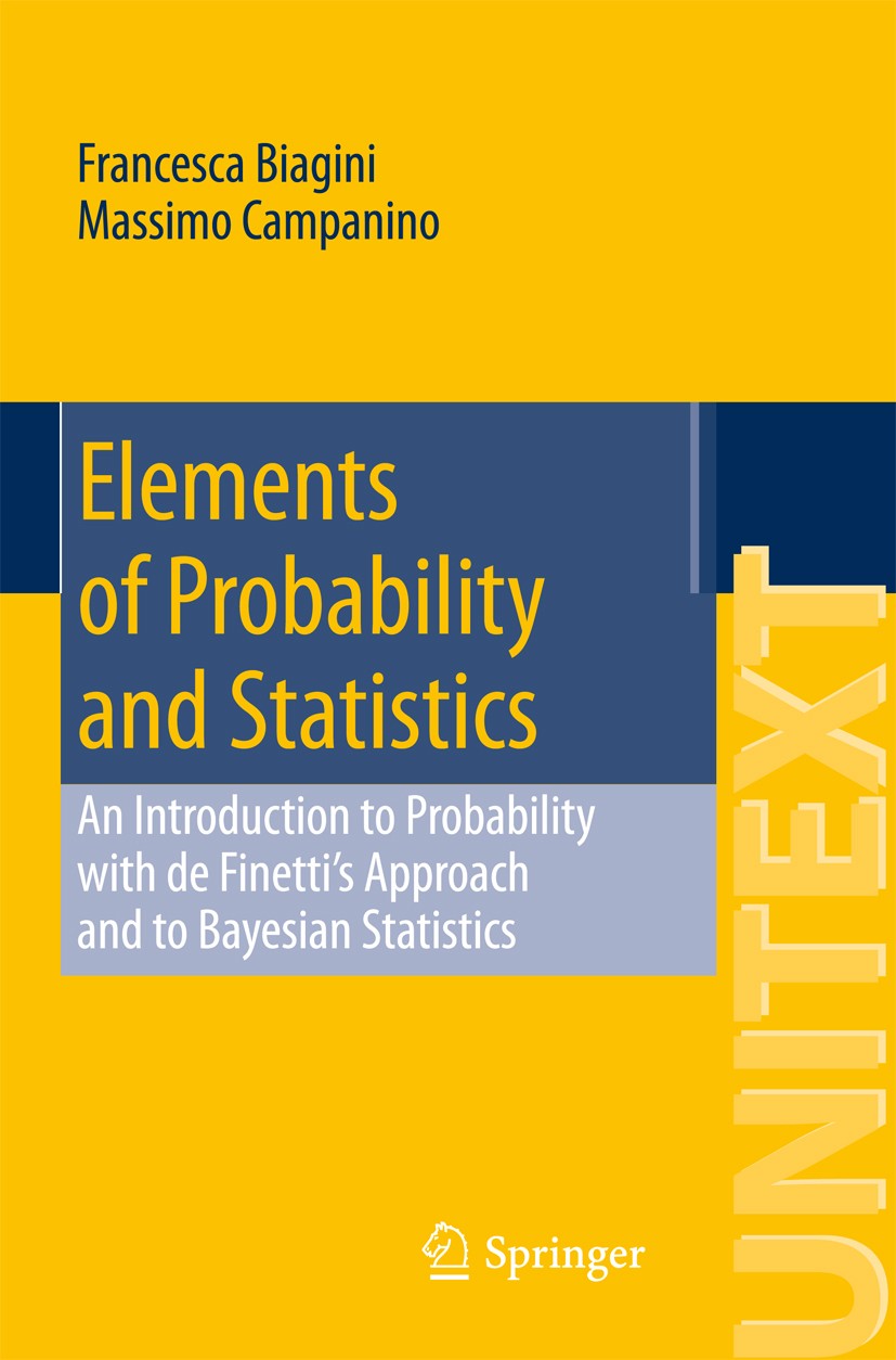 Titlebook: Elements of Probability and Statistics; An Introduction to P Francesca Biagini,Massimo Campanino Textbook 2016 Springer International Publi Titlebook: Elements of Probability and Statistics; An Introduction to P Francesca Biagini,Massimo Campanino Textbook 2016 Springer International Publi