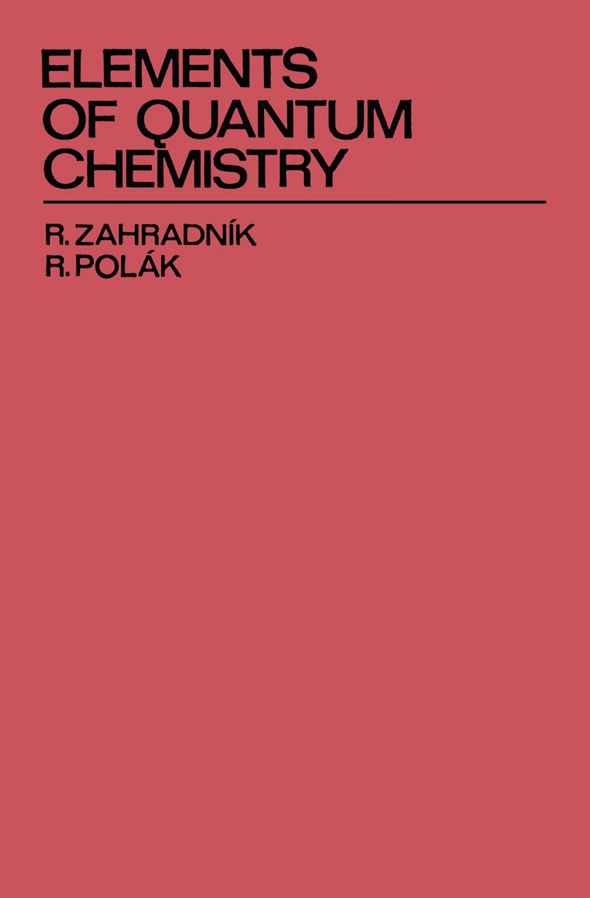 Titlebook: Elements of Quantum Chemistry; Rudolf Zahradník,Rudolf Polák Book 1980 Rudolf Zahradník, Rudolf Polák 1980 bonding.chemical bond.photochem Titlebook: Elements of Quantum Chemistry; Rudolf Zahradník,Rudolf Polák Book 1980 Rudolf Zahradník, Rudolf Polák 1980 bonding.chemical bond.photochem