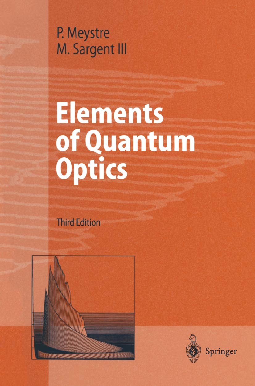 Titlebook: Elements of Quantum Optics; Pierre Meystre,Murray Sargent Textbook 19993rd edition Springer-Verlag Berlin Heidelberg 1999 Absorption.Secon Titlebook: Elements of Quantum Optics; Pierre Meystre,Murray Sargent Textbook 19993rd edition Springer-Verlag Berlin Heidelberg 1999 Absorption.Secon