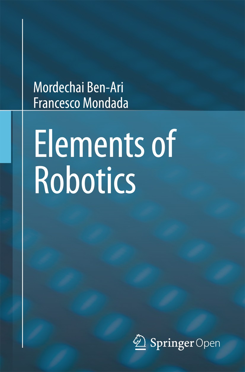Titlebook: Elements of Robotics; Mordechai Ben-Ari,Francesco Mondada Textbook‘‘‘‘‘‘‘‘ 2018 The Editor(s) (if applicable) and The Author(s) 2018 robot Titlebook: Elements of Robotics; Mordechai Ben-Ari,Francesco Mondada Textbook‘‘‘‘‘‘‘‘ 2018 The Editor(s) (if applicable) and The Author(s) 2018 robot