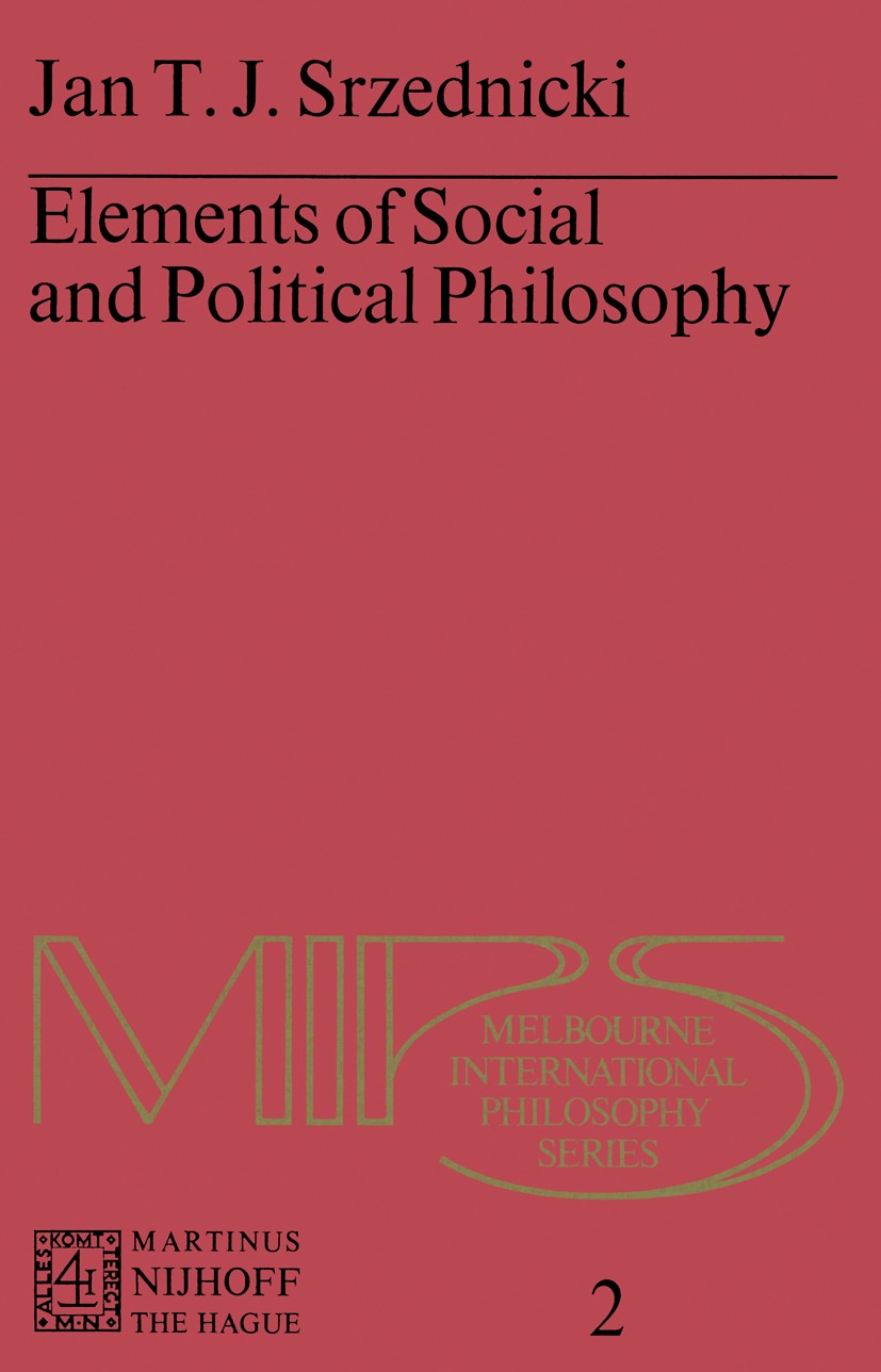 Titlebook: Elements of Social and Political Philosophy; J. T. J. Srzednicki Book 1976 Martinus Nijhoff, The Hague, Netherlands 1976 concept.philosoph Titlebook: Elements of Social and Political Philosophy; J. T. J. Srzednicki Book 1976 Martinus Nijhoff, The Hague, Netherlands 1976 concept.philosoph