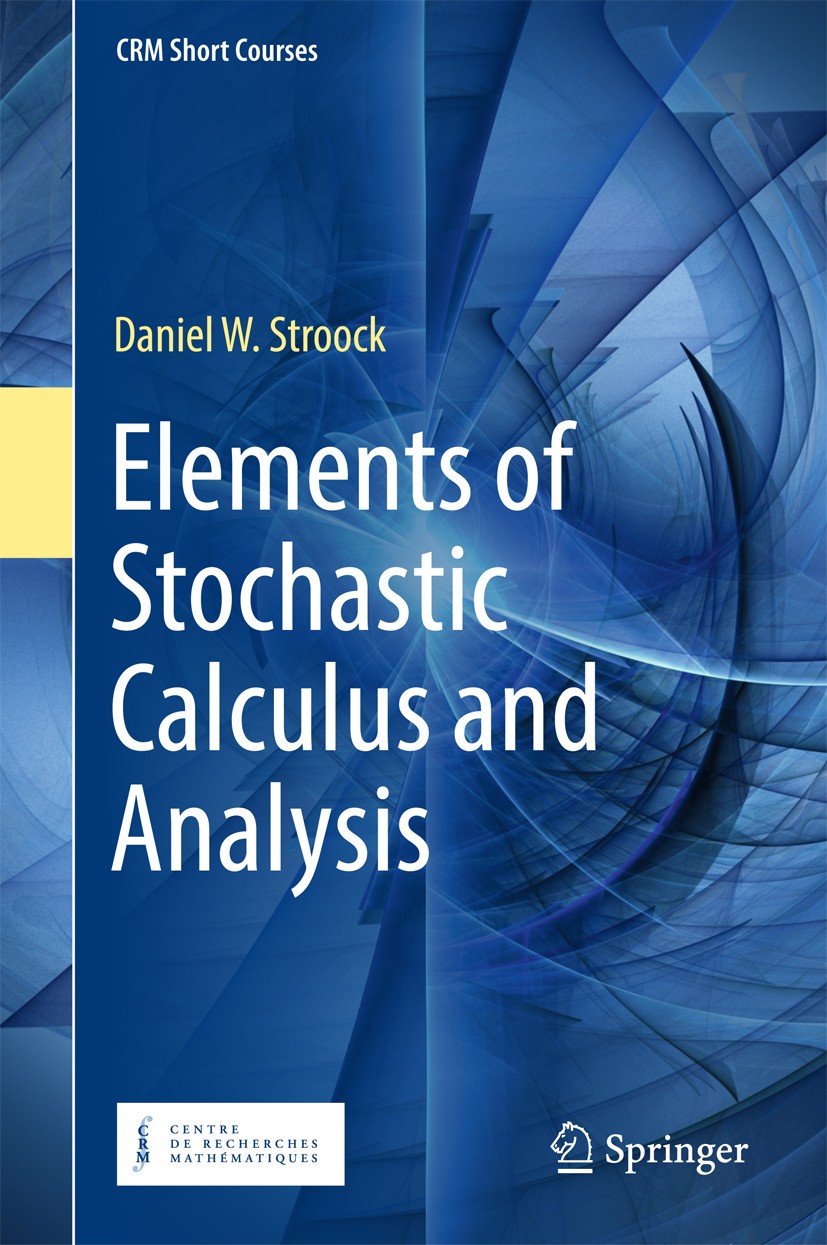 Titlebook: Elements of Stochastic Calculus and Analysis; Daniel W. Stroock Textbook 2018 Springer International Publishing AG, part of Springer Natur Titlebook: Elements of Stochastic Calculus and Analysis; Daniel W. Stroock Textbook 2018 Springer International Publishing AG, part of Springer Natur