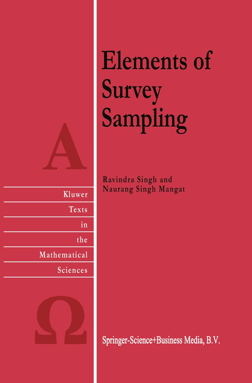 Titlebook: Elements of Survey Sampling; Ravindra Singh,Naurang Singh Mangat Book 1996 Springer Science+Business Media Dordrecht 1996 Distribution.Est Titlebook: Elements of Survey Sampling; Ravindra Singh,Naurang Singh Mangat Book 1996 Springer Science+Business Media Dordrecht 1996 Distribution.Est