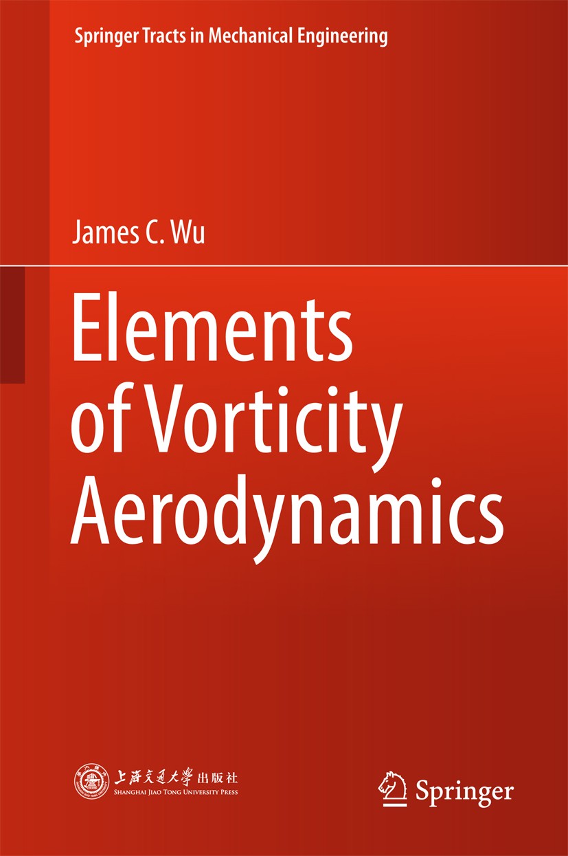 Titlebook: Elements of Vorticity Aerodynamics; James C. Wu Book 2018 Shanghai Jiao Tong University Press, Shanghai and Springer-Verlag Berlin Heidelb Titlebook: Elements of Vorticity Aerodynamics; James C. Wu Book 2018 Shanghai Jiao Tong University Press, Shanghai and Springer-Verlag Berlin Heidelb