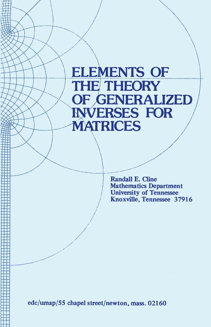 Titlebook: Elements of the Theory of Generalized Inverses of Matrices; Randall E. Cline Textbook 1979 Education Development Center, Inc. 1979 Eigenva Titlebook: Elements of the Theory of Generalized Inverses of Matrices; Randall E. Cline Textbook 1979 Education Development Center, Inc. 1979 Eigenva