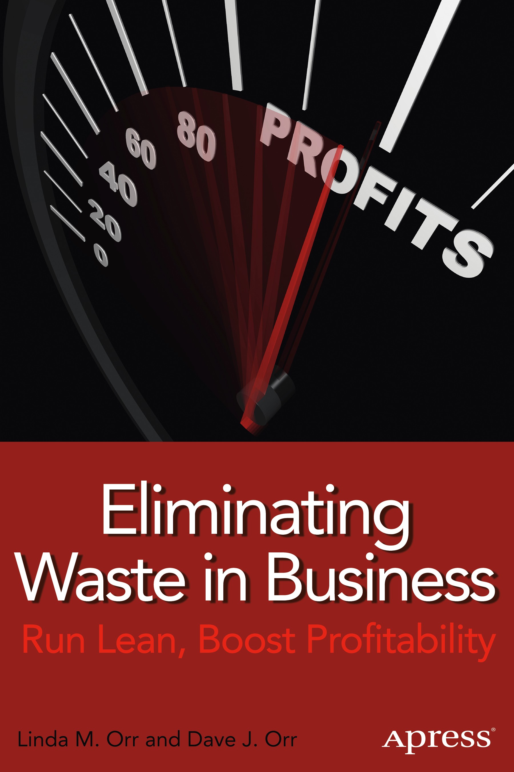 Titlebook: Eliminating Waste in Business; Run Lean, Boost Prof Linda M. Orr,Dave J. Orr Book 2014 Linda M. Orr and Dave J. Orr 2014 Titlebook: Eliminating Waste in Business; Run Lean, Boost Prof Linda M. Orr,Dave J. Orr Book 2014 Linda M. Orr and Dave J. Orr 2014