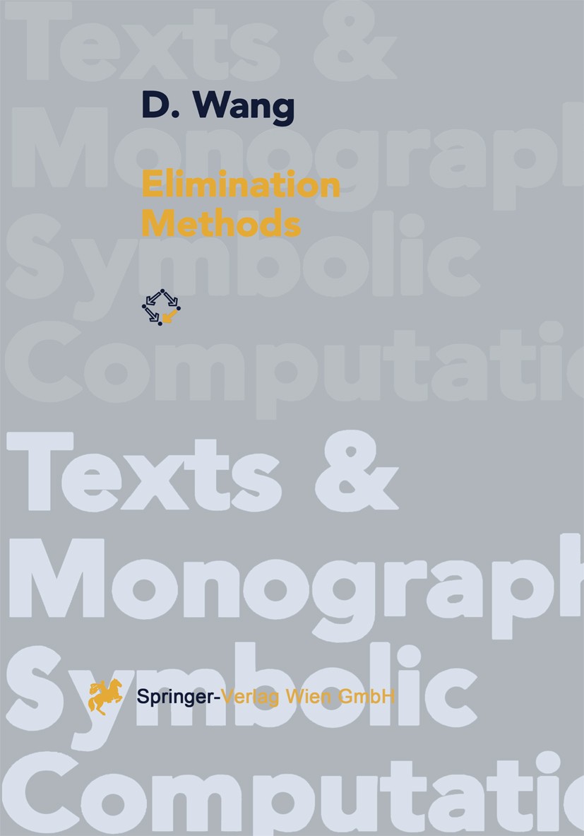 Titlebook: Elimination Methods; Dongming Wang Book 2001 Springer-Verlag Wien 2001 algebra.algebraic geometry.algorithms.ants.automated theorem provin Titlebook: Elimination Methods; Dongming Wang Book 2001 Springer-Verlag Wien 2001 algebra.algebraic geometry.algorithms.ants.automated theorem provin
