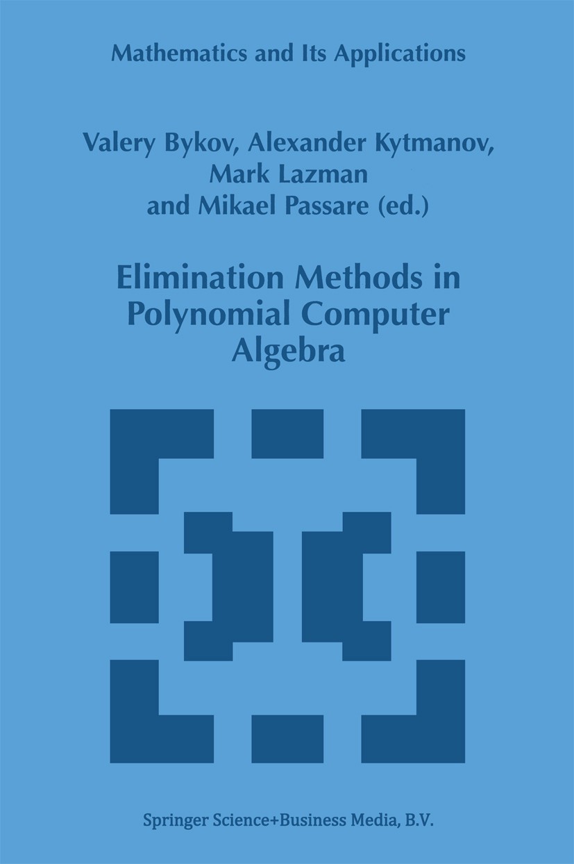 Titlebook: Elimination Methods in Polynomial Computer Algebra; Valery Bykov,Alexander Kytmanov,Mark Lazman,Mikael Book 1998 Springer Science+Business Titlebook: Elimination Methods in Polynomial Computer Algebra; Valery Bykov,Alexander Kytmanov,Mark Lazman,Mikael Book 1998 Springer Science+Business