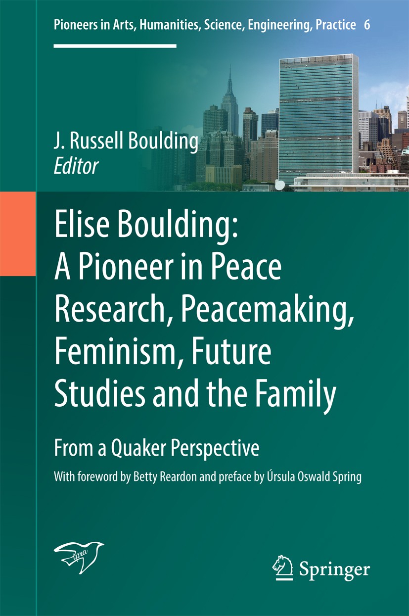 Titlebook: Elise Boulding: A Pioneer in Peace Research, Peacemaking, Feminism, Future Studies and the Family; From a Quaker Perspe J. Russell Boulding Titlebook: Elise Boulding: A Pioneer in Peace Research, Peacemaking, Feminism, Future Studies and the Family; From a Quaker Perspe J. Russell Boulding