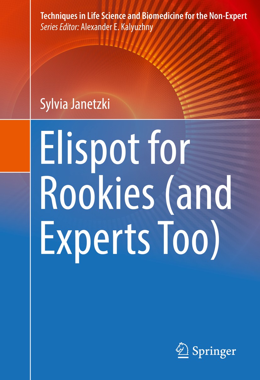 Titlebook: Elispot for Rookies (and Experts Too); Sylvia Janetzki Book 2016 Springer International Publishing Switzerland 2016 B-cell Assay.Elispot.F Titlebook: Elispot for Rookies (and Experts Too); Sylvia Janetzki Book 2016 Springer International Publishing Switzerland 2016 B-cell Assay.Elispot.F