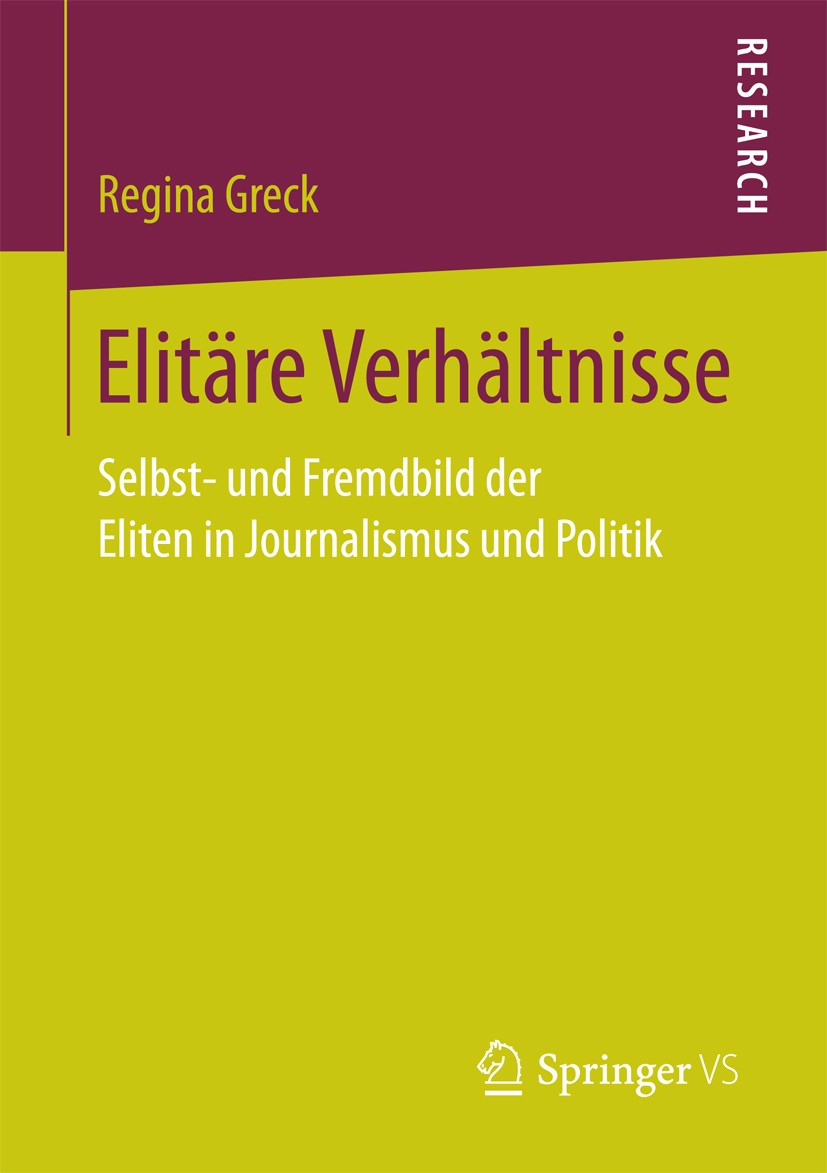 Titlebook: Elitäre Verhältnisse; Selbst- und Fremdbil Regina Greck Book 2017 Springer Fachmedien Wiesbaden 2017 Politische Kommunikation.Eliteforschun Titlebook: Elitäre Verhältnisse; Selbst- und Fremdbil Regina Greck Book 2017 Springer Fachmedien Wiesbaden 2017 Politische Kommunikation.Eliteforschun