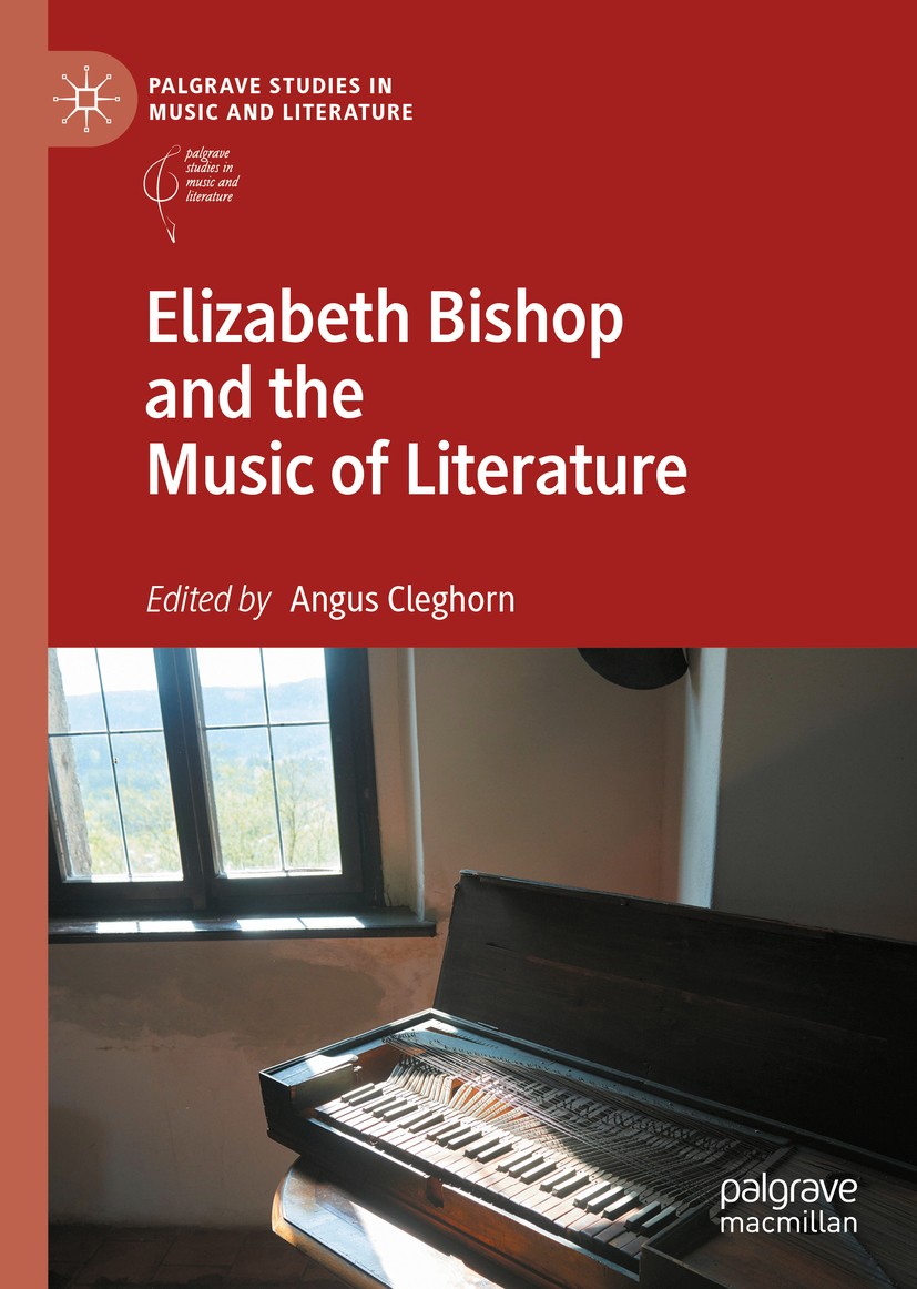 Titlebook: Elizabeth Bishop and the Music of Literature; Angus Cleghorn Book 2019 The Editor(s) (if applicable) and The Author(s), under exclusive li Titlebook: Elizabeth Bishop and the Music of Literature; Angus Cleghorn Book 2019 The Editor(s) (if applicable) and The Author(s), under exclusive li