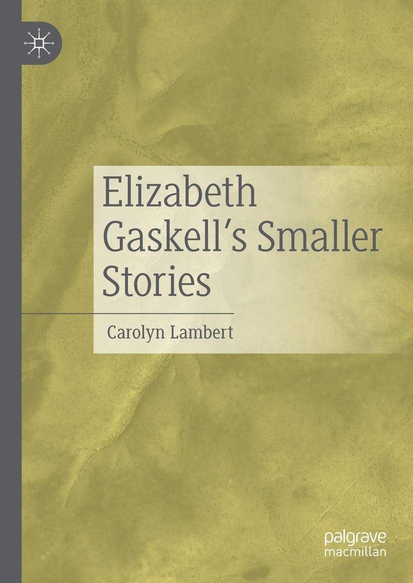 Titlebook: Elizabeth Gaskell’s Smaller Stories; Carolyn Lambert Book 2021 The Editor(s) (if applicable) and The Author(s), under exclusive license to Titlebook: Elizabeth Gaskell’s Smaller Stories; Carolyn Lambert Book 2021 The Editor(s) (if applicable) and The Author(s), under exclusive license to