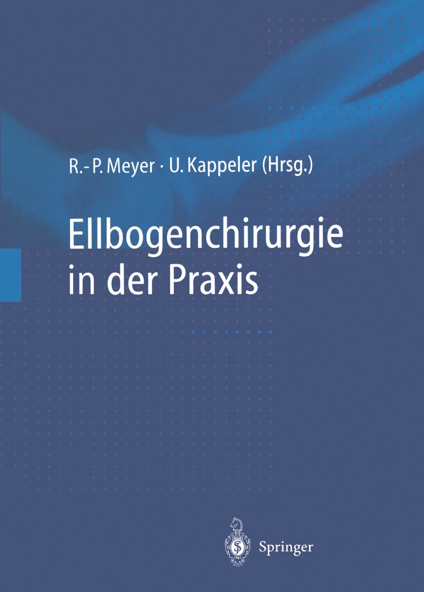 Titlebook: Ellbogenchirurgie in der Praxis; Rainer-Peter Meyer,Urs Kappeler Book 1998 Springer-Verlag Berlin Heidelberg 1998 Anatomie.Arthroskopie.Ch Titlebook: Ellbogenchirurgie in der Praxis; Rainer-Peter Meyer,Urs Kappeler Book 1998 Springer-Verlag Berlin Heidelberg 1998 Anatomie.Arthroskopie.Ch