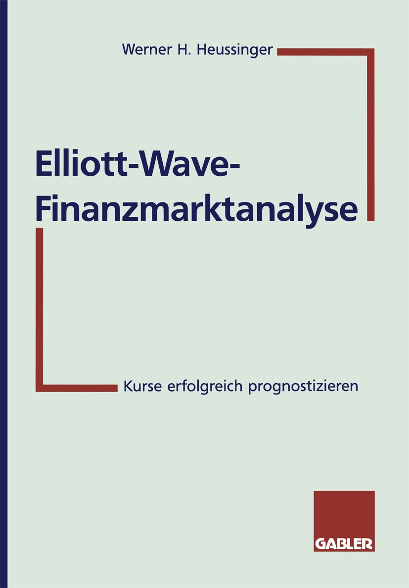 Titlebook: Elliott-Wave-Finanzmarktanalyse; Kurse erfolgreich pr Werner H. Heussinger Textbook 19971st edition Springer Fachmedien Wiesbaden 1997 Ansa Titlebook: Elliott-Wave-Finanzmarktanalyse; Kurse erfolgreich pr Werner H. Heussinger Textbook 19971st edition Springer Fachmedien Wiesbaden 1997 Ansa