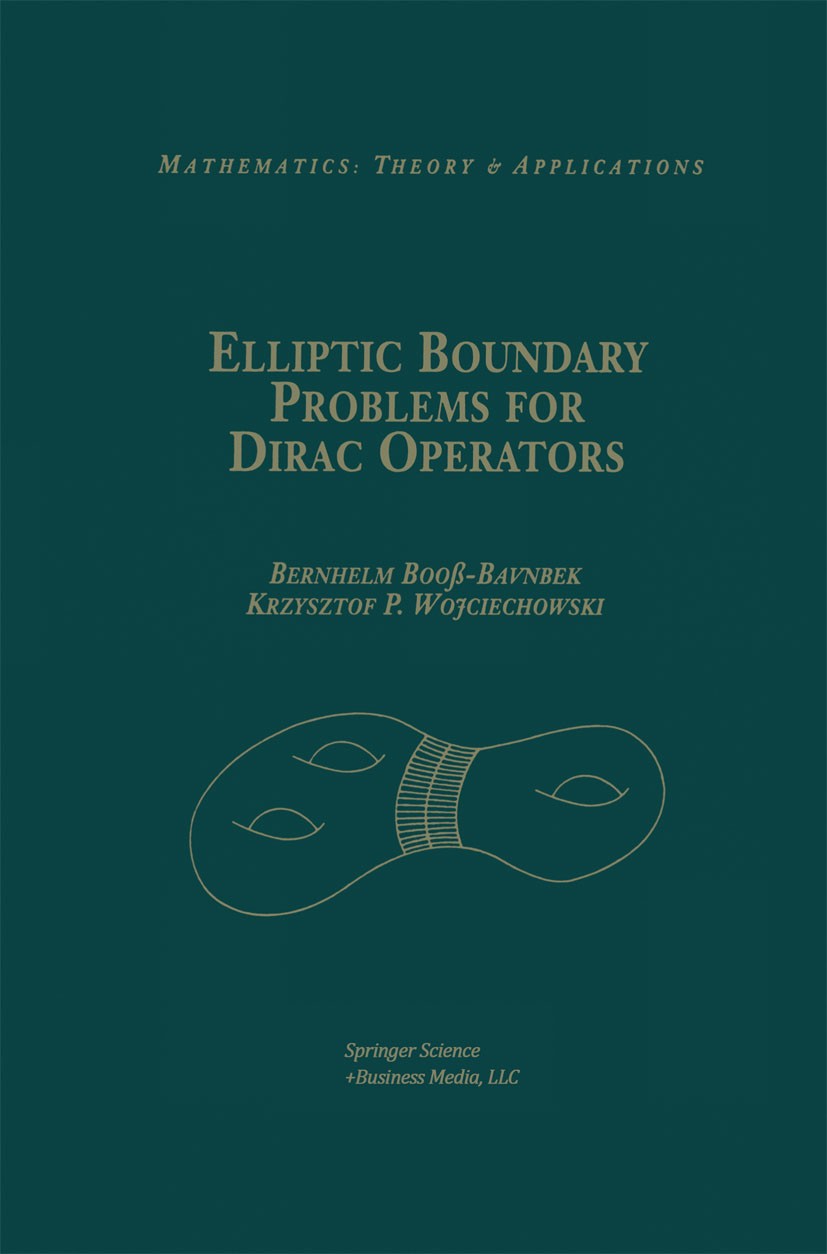 Titlebook: Elliptic Boundary Problems for Dirac Operators; Bernhelm Booß-Bavnbek,Krzysztof P. Wojciechowski Book 1993 Springer Science+Business Media Titlebook: Elliptic Boundary Problems for Dirac Operators; Bernhelm Booß-Bavnbek,Krzysztof P. Wojciechowski Book 1993 Springer Science+Business Media