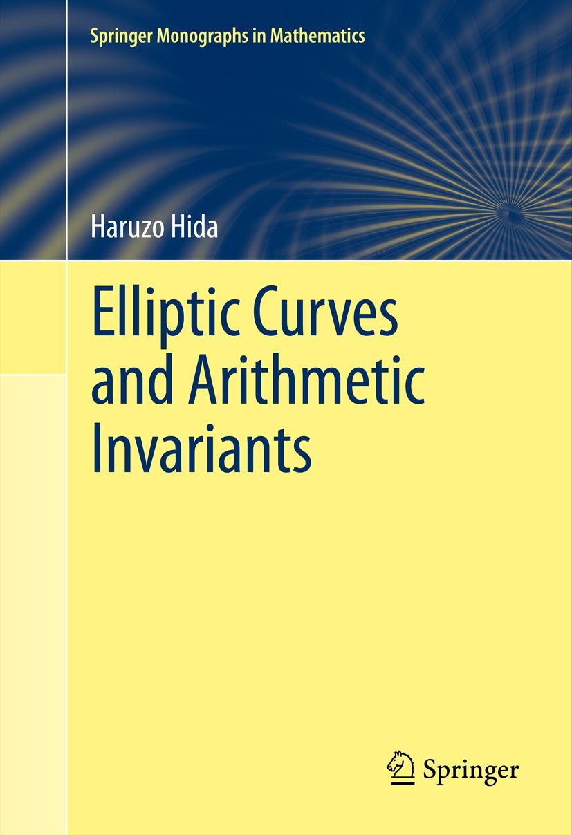Titlebook: Elliptic Curves and Arithmetic Invariants; Haruzo Hida Book 2013 Springer Science+Business Media New York 2013 Hecke algebra.Shimura varie Titlebook: Elliptic Curves and Arithmetic Invariants; Haruzo Hida Book 2013 Springer Science+Business Media New York 2013 Hecke algebra.Shimura varie