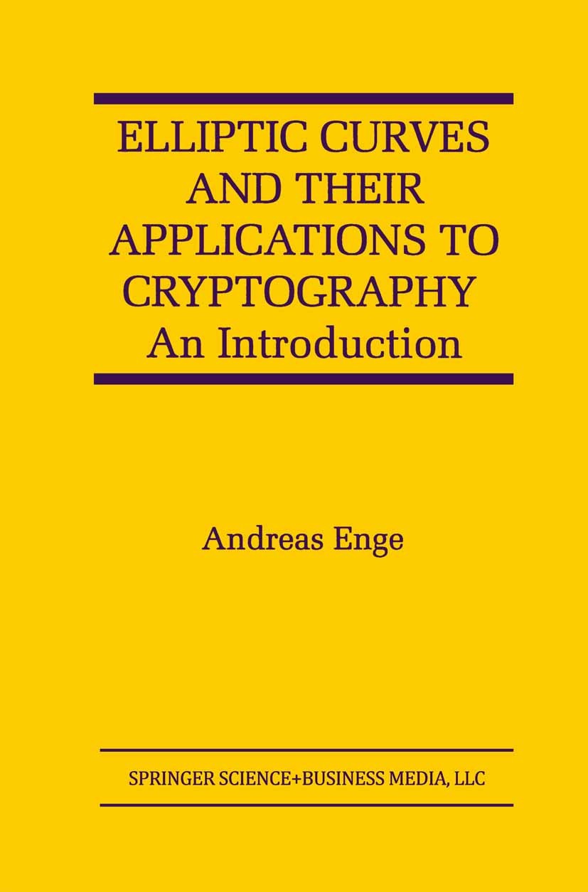 Titlebook: Elliptic Curves and Their Applications to Cryptography; An Introduction Andreas Enge Book 1999 Springer Science+Business Media New York 199 Titlebook: Elliptic Curves and Their Applications to Cryptography; An Introduction Andreas Enge Book 1999 Springer Science+Business Media New York 199