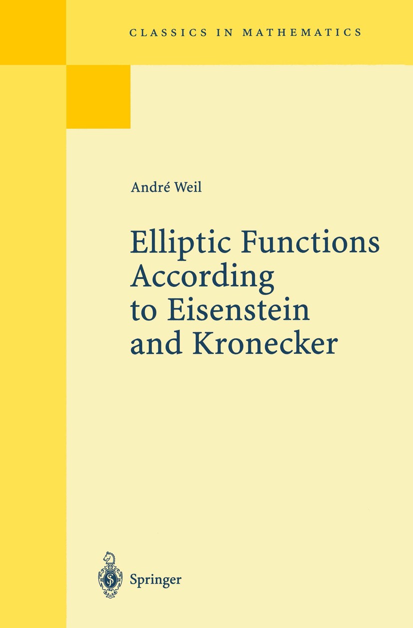 Titlebook: Elliptic Functions according to Eisenstein and Kronecker; André Weil Book Dec 1998Latest edition Springer-Verlag Berlin Heidelberg 1976 Et Titlebook: Elliptic Functions according to Eisenstein and Kronecker; André Weil Book Dec 1998Latest edition Springer-Verlag Berlin Heidelberg 1976 Et