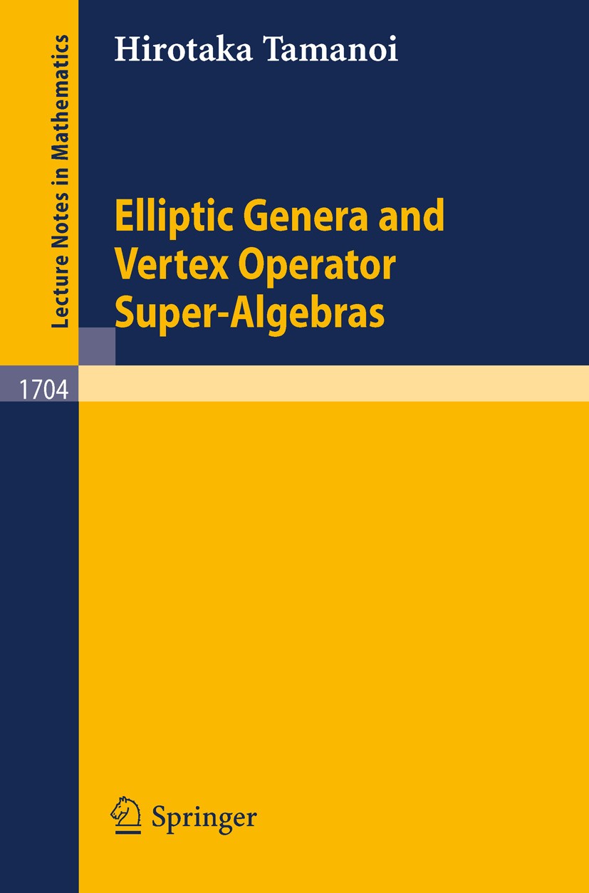 Titlebook: Elliptic Genera and Vertex Operator Super-Algebras; Hirotaka Tamanoi Book 1999 Springer-Verlag Berlin Heidelberg 1999 Kähler manifolds.Spi Titlebook: Elliptic Genera and Vertex Operator Super-Algebras; Hirotaka Tamanoi Book 1999 Springer-Verlag Berlin Heidelberg 1999 Kähler manifolds.Spi