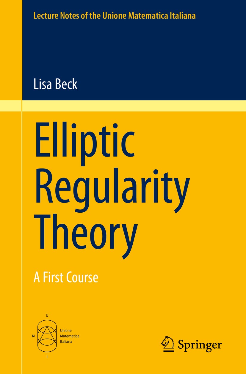 Titlebook: Elliptic Regularity Theory; A First Course Lisa Beck Book 2016 Springer International Publishing Switzerland 2016 35J47,35B65,49N60.quasili Titlebook: Elliptic Regularity Theory; A First Course Lisa Beck Book 2016 Springer International Publishing Switzerland 2016 35J47,35B65,49N60.quasili