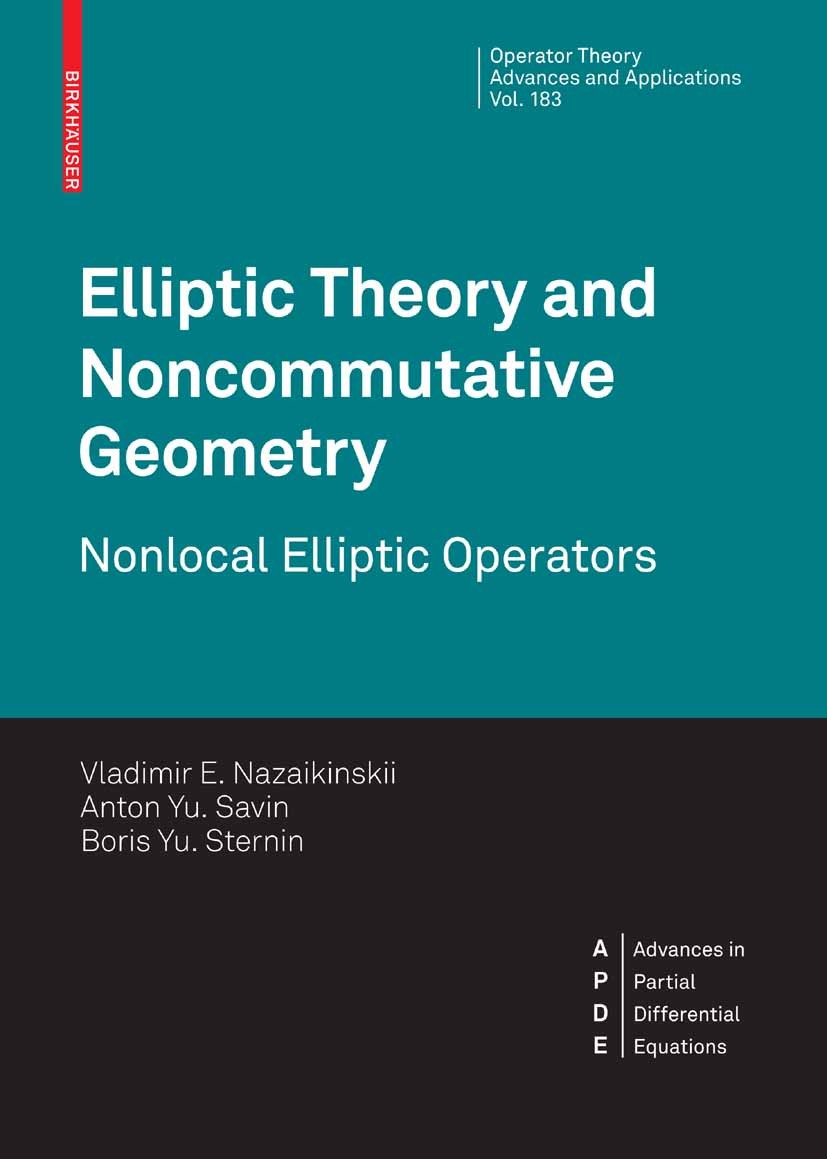 Titlebook: Elliptic Theory and Noncommutative Geometry; Nonlocal Elliptic Op Vladimir E. Nazaikinskii,Anton Yu. Savin,Boris Yu. Book 2008 Birkhäuser B Titlebook: Elliptic Theory and Noncommutative Geometry; Nonlocal Elliptic Op Vladimir E. Nazaikinskii,Anton Yu. Savin,Boris Yu. Book 2008 Birkhäuser B