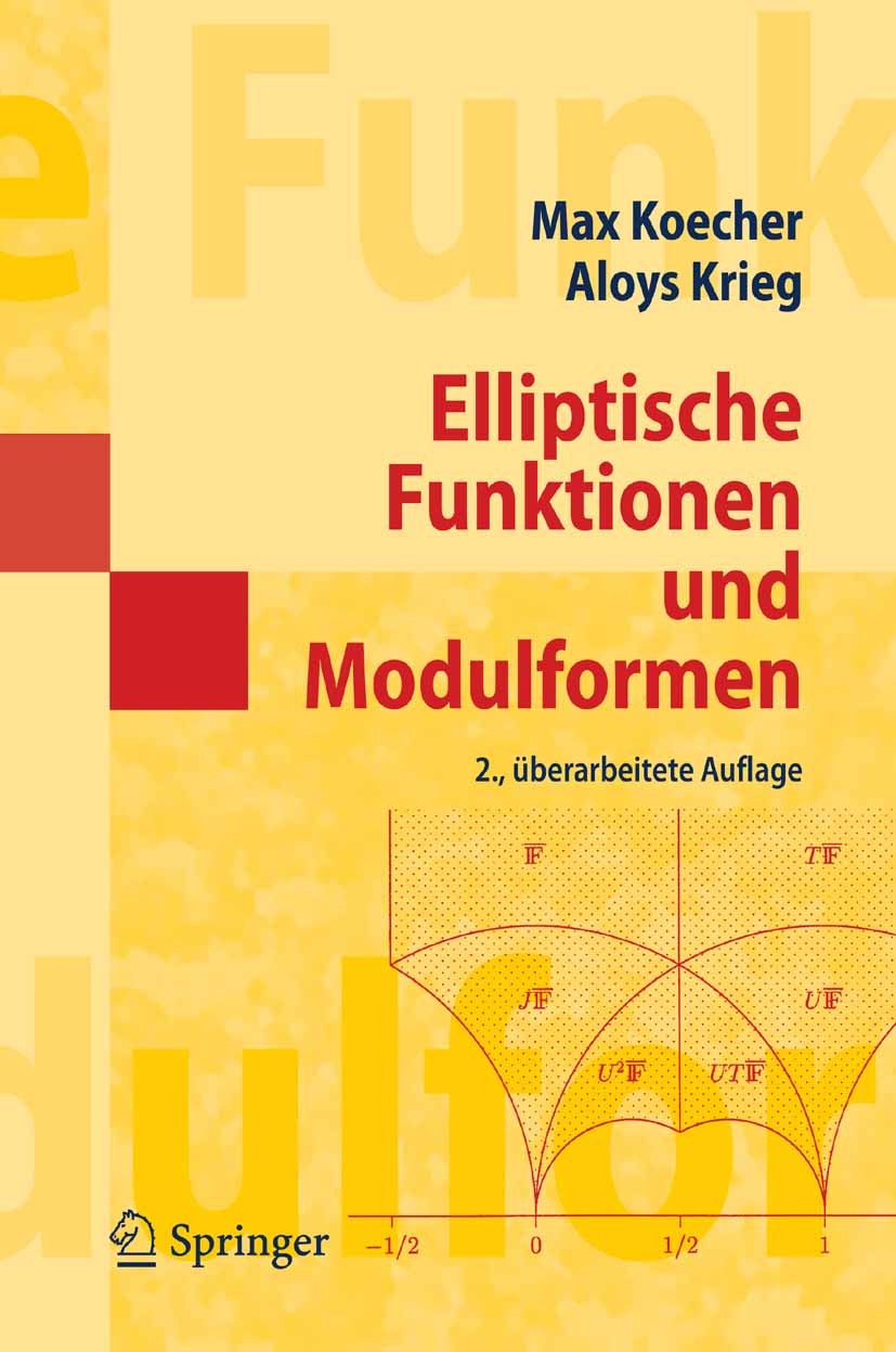 Titlebook: Elliptische Funktionen und Modulformen; Max Koecher,Aloys Krieg Textbook 20072nd edition Springer-Verlag Berlin Heidelberg 2007 Hecke-Oper Titlebook: Elliptische Funktionen und Modulformen; Max Koecher,Aloys Krieg Textbook 20072nd edition Springer-Verlag Berlin Heidelberg 2007 Hecke-Oper